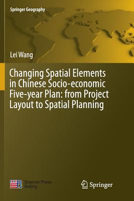 Changing Spatial Elements in Chinese Socio-Economic Five-Year Plan: From Project Layout to Spatial Planning - Wang, Lei