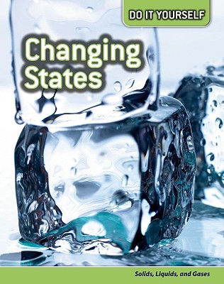 Changing States: Solids, Liquids, and Gases - Hurd, Will