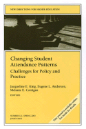 Changing Student Attendance Patterns: Challenges for Policy and Practice: New Directions for Higher Education, Number 121