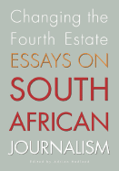 Changing the Fourth Estate: Essays on South African Journalism