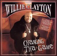 Changing the Game - Willie Clayton