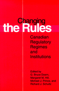 Changing the Rules: Canadian Regulatory Regimes and Institutions - Doern, G Bruce (Preface by), and Schultz, Richard J (Preface by), and Hill, Margaret M (Preface by)
