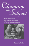 Changing the Subject: Mary Wroth and Figurations of Gender in Early Modern England