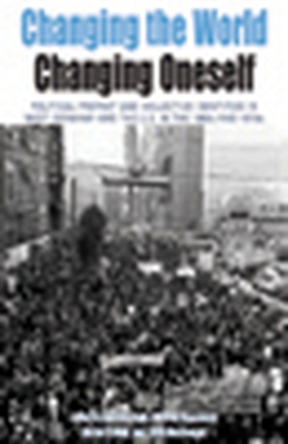 Changing the World, Changing Oneself: Political Protest and Collective Identities in West Germany and the U.S. in the 1960s and 1970s - Davis, Belinda (Editor), and Mausbach, Wilfried (Editor), and Klimke, Martin (Editor)