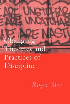 Changing Theories And Practices Of Discipline - Slee, Roger