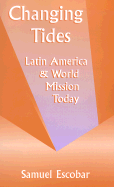 Changing Tides: Latin America and World Mission Today - Escobar, Samuel E, and Bonk, Jonathan J (Preface by)