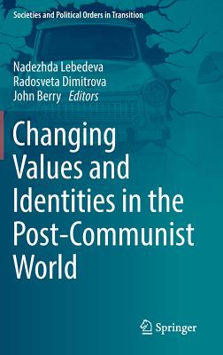 Changing Values and Identities in the Post-Communist World - Lebedeva, Nadezhda (Editor), and Dimitrova, Radosveta (Editor), and Berry, John (Editor)