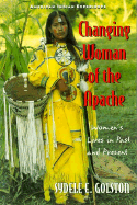 Changing Woman of the Apache: Women's Lives in Past and Present - Golston, Sydele E