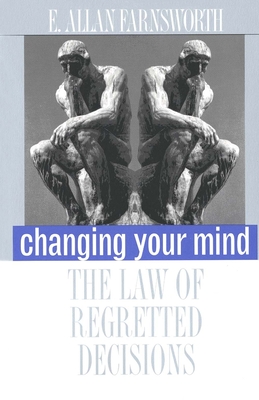 Changing Your Mind: The Law of Regretted Decisions - Farnsworth, E Allan