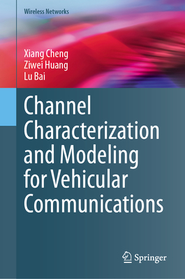 Channel Characterization and Modeling for Vehicular Communications - Cheng, Xiang, and Huang, Ziwei, and Bai, Lu