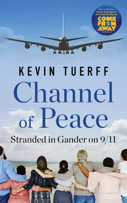 Channel of Peace: Stranded in Gander on 9/11 - Tuerff, Kevin