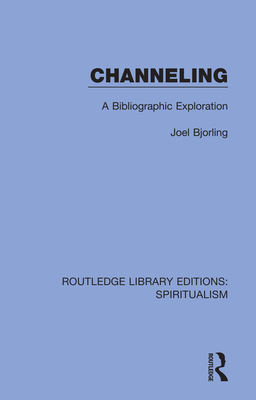 Channeling: A Bibliographic Exploration - Bjorling, Joel (Editor)