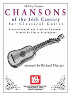 Chansons of the 16th Century for Classical Guitar: Franco-Flemish and Parisian Chansons Printed by Pierre Attaingnant