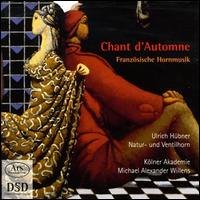 Chant d'Automne: Franzsische Hornmusik - Klner Akademie; Ulrich Hubner (natural horn); Ulrich Hubner (french horn); Michael Alexander Willens (conductor)