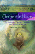 Chanting in the Hillsides: The Buddhism of Nichiren Daishonim in Wales & the Borders