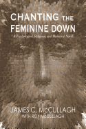 Chanting the Feminine Down: A Psychological, Religious, and Historical Novel