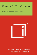 Chants Of The Church: Selected Gregorian Chants - Monks of Solesmes (Editor), and Spence, Charles E (Translated by)