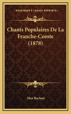 Chants Populaires de La Franche-Comte (1878) - Buchon, Max