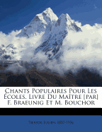 Chants Populaires Pour Les ?coles. Livre Du Ma?tre [par] F. Braeunig Et M. Bouchor