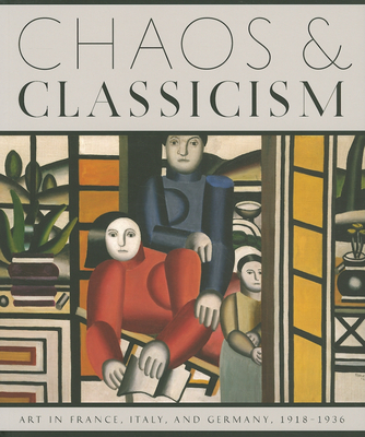 Chaos and Classicism: Art in France, Italy, and Germany, 1918-1936 - Braun, Emily (Text by), and Silver, Kenneth (Text by), and Herbert, James (Text by)