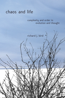 Chaos and Life: Complexity and Order in Evolution and Thought - Bird, Richard