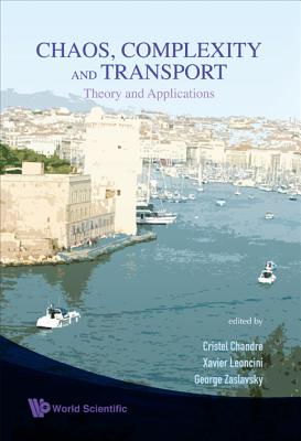 Chaos, Complexity and Transport: Theory and Applications - Proceedings of the Cct '07 - Leoncini, Xavier (Editor), and Chandre, Cristel (Editor), and Zaslavsky, George (Editor)