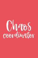 Chaos Coordinator: 6x9 Notebook, Lined, 100 Pages, Perfect Funny Gag Gift for Mom or the Office Desk, for Boss, Work Colleague, Co-Worker, Teacher