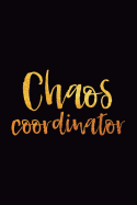 Chaos Coordinator: 6x9 Notebook, Lined, 100 Pages, Perfect Funny Gag Gift for Mom or the Office Desk, for Boss, Work Colleague, Co-Worker, Teacher