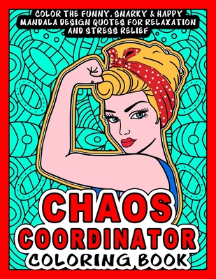 Chaos Coordinator Coloring Book: Color the Funny, Snarky & Happy Mandala Design Quotes inside this Adult Coloring book For Relaxation and Stress Relief- An Awesome Gift of Appreciation for Moms, Nurses, teachers, admin assistants etc. - Publishing, Jobarts4u