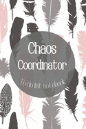 Chaos Coordinator To Do List Notebook-Daily Task Checklist Planner and Organizer- To Do List Planner-Organization Notebook: Daily Task Checklist Planner and Organizer- To Do List Planner-Organization Notebook