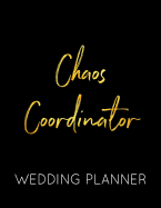 Chaos Coordinator Wedding Planner: Black and Gold Wedding Planner Book and Organizer with Checklists, Guest List and Seating Chart