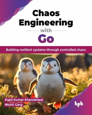 Chaos Engineering with Go: Building resilient systems through controlled chaos (English Edition) - Kumar Khandelwal, Kapil, and Garg, Mohit