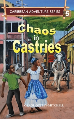 Chaos in Castries: Caribbean Adventure Series Book 5 - Ottley-Mitchell, Carol