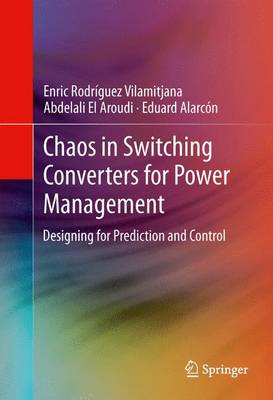 Chaos in Switching Converters for Power Management: Designing for Prediction and Control - Rodrguez Vilamitjana, Enric, and El Aroudi, Abdelali, and Alarcn, Eduard