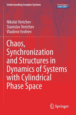 Chaos, Synchronization and Structures in Dynamics of Systems with Cylindrical Phase Space - Verichev, Nikolai, and Verichev, Stanislav, and Erofeev, Vladimir