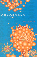 Chaosophy - Guattari, Felix, and Lotringer, Sylvere (Editor)
