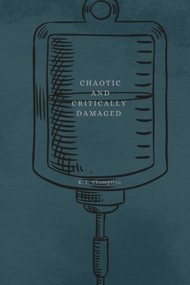 Chaotic and Critically Damaged - Champitto, K L