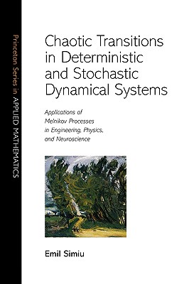 Chaotic Transitions in Deterministic and Stochastic Dynamical Systems: Applications of Melnikov Processes in Engineering, Physics, and Neuroscience - Simiu, Emil