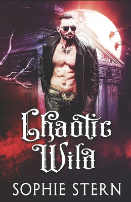 Chaotic Wild: A Vampire Romance - Stern, Sophie