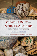 Chaplaincy and Spiritual Care in the Twenty-First Century: An Introduction
