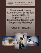 Chapman & Dewey Lumber Co V. St Francis Levee Dist U.S. Supreme Court Transcript of Record with Supporting Pleadings