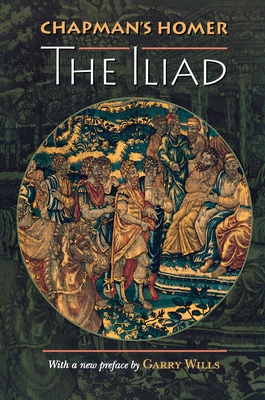 Chapman's Homer: The Iliad - Homer, and Nicoll, Allardyce (Editor), and Chapman, George (Translated by)