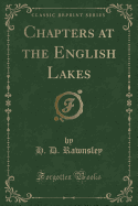 Chapters at the English Lakes (Classic Reprint)