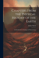 Chapters From the Physical History of the Earth: An Introduction to Geology and Palaeontology