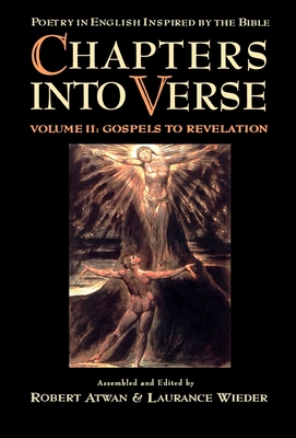 Chapters Into Verse: Poetry in English Inspired by the Bible: Volume 2: Gospels to Revelation - Atwan, Robert (Editor), and Wieder, Laurance (Editor)