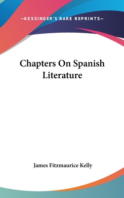 Chapters On Spanish Literature - Fitzmaurice Kelly, James