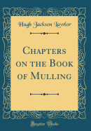 Chapters on the Book of Mulling (Classic Reprint)