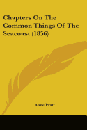 Chapters On The Common Things Of The Seacoast (1856)