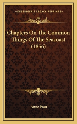Chapters on the Common Things of the Seacoast (1856) - Pratt, Anne