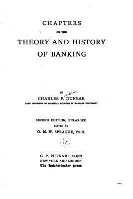 Chapters on the Theory and History of Banking - Dunbar, Charles F